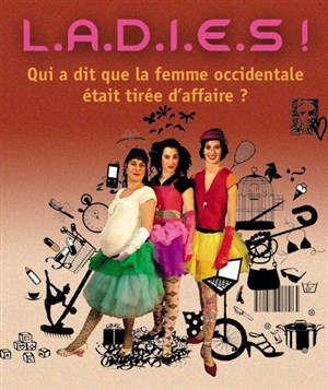 Affiche de L.a.d.i.e.s ! où qui a dit que la femme occidentale était tirée d'affaire ?