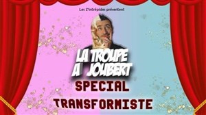 Affiche de La troupe à Joubert | spécial transformiste