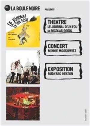 Affiche de Théâtre-expo-concert : Le journal d'un fou + Rudyard Heaton + Minnie Moskowitz