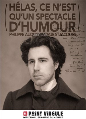 Affiche de Philippe Audrey Larrue St Jacques dans Helas ce n'est qu'un spectacle d'humour