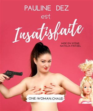 Affiche de Pauline Dez dans Insatisfaite