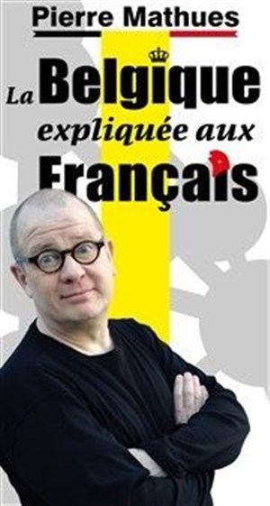Affiche de Pierre Mathues dans La Belgique expliquée aux Français