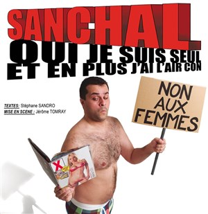 Affiche de Sanchal dans Oui je suis seul et en plus j'ai l'air con