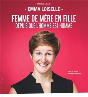 Affiche de Emma Loiselle dans Femme de mère en fille depuis que l'homme est homme