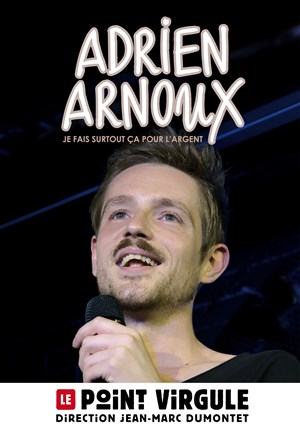 Affiche de Adrien Arnoux dans Je fais surtout ça pour l'argent