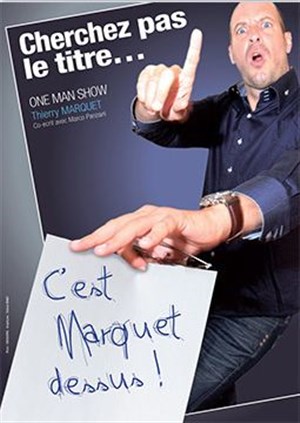 Affiche de Thierry Marquet dans Cherchez pas le titre, c'est Marquet dessus !