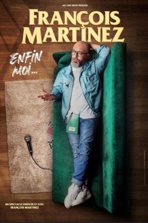 Affiche de François Martinez dans Enfin moi...