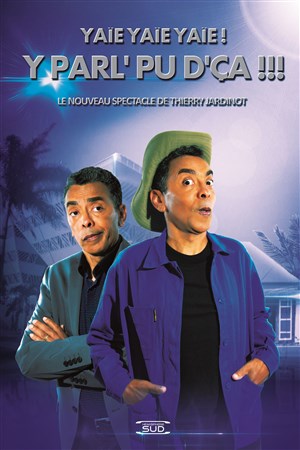 Affiche de Thierry Jardinot Yaïe yaïe yaïe ! Y parl'pu d'ça !