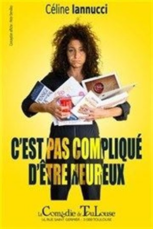 Affiche de Céline Iannucci dans C'est pas compliqué d'être heureux
