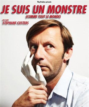 Affiche de Stéphane Custers dans Je suis un monstre (comme tout le monde)