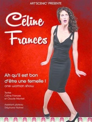 Affiche de Céline Frances dans Ah qu'il est bon d'être une femelle !