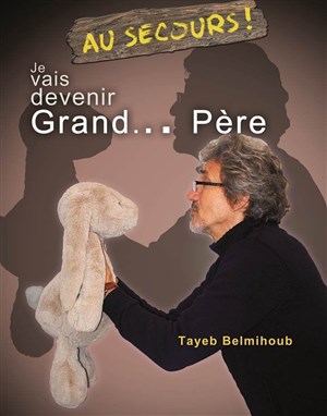 Affiche de Tayeb Belmihoub dans Au secours je vais devenir Grand...Père