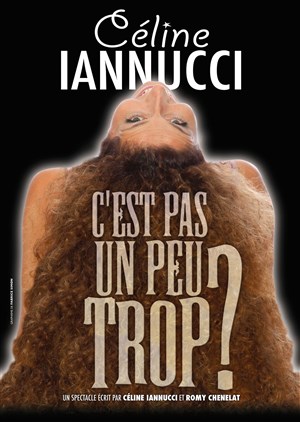 Affiche de Céline Iannucci dans C'est pas un peu trop ?