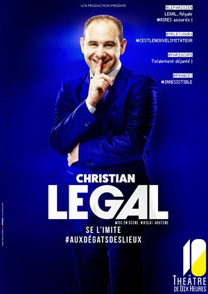 Affiche de Christian Legal se l'imite #auxdégatsdeslieux