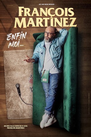 Affiche de François Martinez dans Enfin moi...