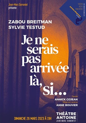 Affiche de Paroles Citoyennes : Je ne serais pas arrivée là, si... | avec Zabou Breitman et Sylvie Testud