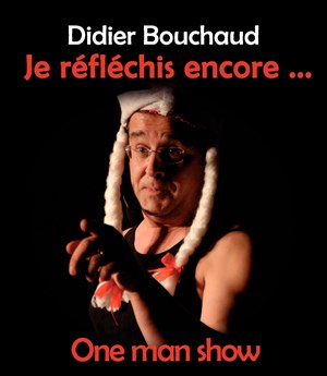 Affiche de Didier Bouchaud dans Je réfléchis encore !
