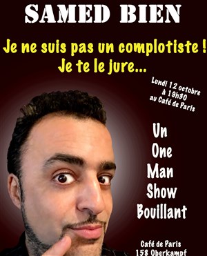 Affiche de Samed Bien dans Je ne suis pas un complotiste ! Je te le jure...