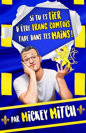 Affiche de Mickey Mitch dans Si tu es fier d'être franc-comtois tape dans tes mains