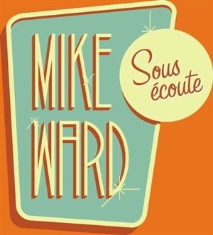 Affiche de Mike Ward dans Sous écoute