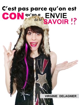 Affiche de Virginie Delagnier dans C'est pas parce qu'on est con qu'on a envie de le savoir !?