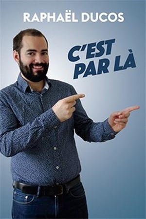 Affiche de Raphaël Ducos dans C'est par là