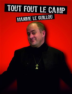 Affiche de Maxime le Guillou dans Tout fout le Camp