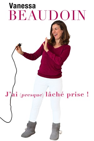 Affiche de Vanessa Beaudoin dans J'ai (presque) lâché prise !