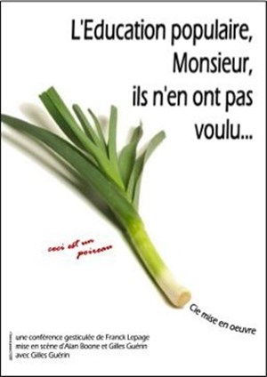 Affiche de L'éducation populaire, monsieur, ils n'en ont pas voulu... | Conférence gesticulée de Franck Lepage