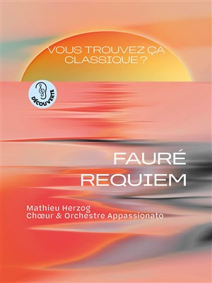 Affiche de Vous trouvez ça classique ? Fauré, Requiem