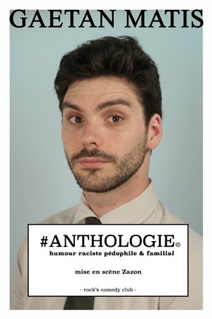 Affiche de Gaetan Matis dans #Anthologie© : humour raciste, pédophile & familial