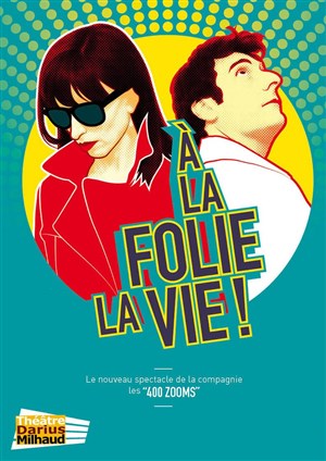 Affiche de A la folie la vie !