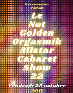 Affiche de Le Not Golden Orgasmik Allstar Cabaret Show 22