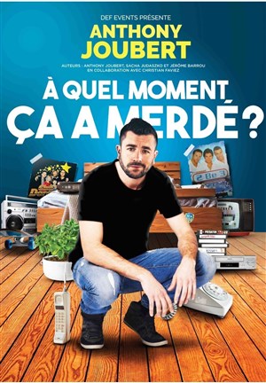 Affiche de Anthony Joubert dans À quel moment ça a merdé ?!
