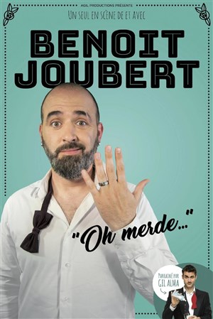 Affiche de Benoît Joubert dans Oh Merde !