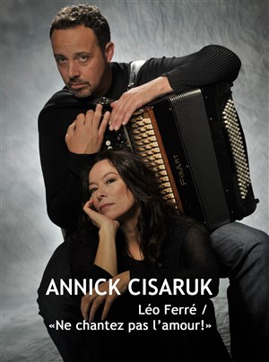 Affiche de Annick Cisaruk | Léo Ferré / Ne chantez pas l'amour !