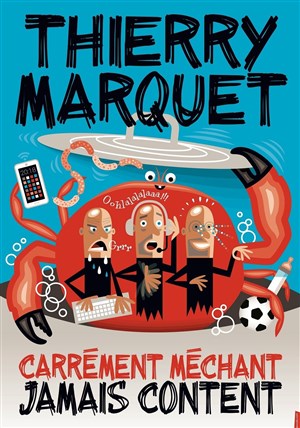 Affiche de Thierry Marquet dans Carrément méchant jamais content