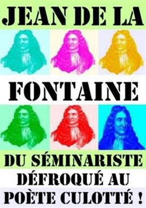 Affiche de Jean de La Fontaine, du séminariste défroqué au poète culotté