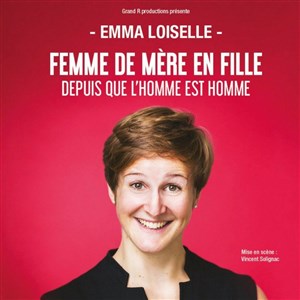Affiche de Emma Loiselle dans Femme de mère en fille depuis que l'homme est l'homme