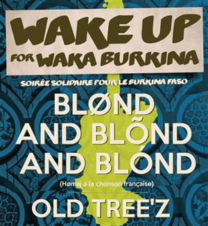 Affiche de Wake Up for Waka Burkina : Blond and Blond and Blond + Old Tree'z