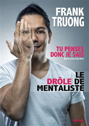 Affiche de Frank Truong dans Tu penses donc je sais | Dîner-spectacle