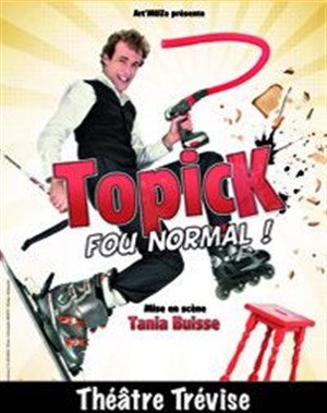 Affiche de Topick dans Fou Normal