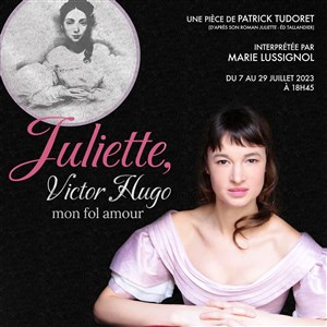 Affiche de Juliette, Victor Hugo mon fol amour