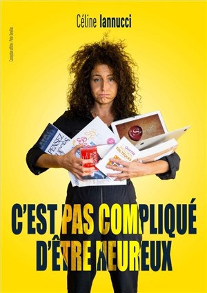 Affiche de Céline Iannucci dans C'est pas compliqué d'être heureux