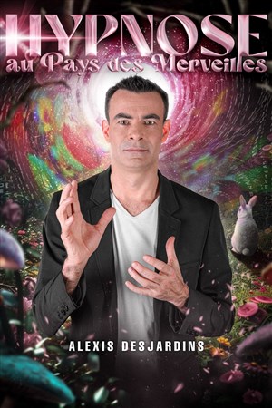 Affiche de Alexis Desjardins dans Hypnose au Pays des Merveilles