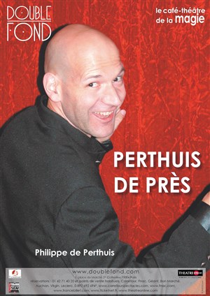 Affiche de Philippe de Perthuis dans Perthuis de Près