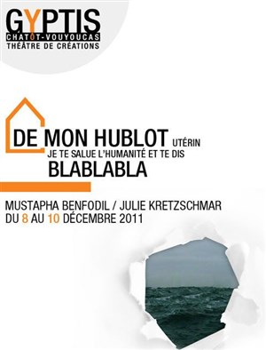 Affiche de De mon hublot utérin, je te salue l'Humanité et te dis blablabla