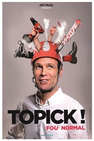 Affiche de Topick ! dans Fou Normal