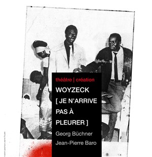 Affiche de Woyzeck, Je n'arrive pas à pleurer