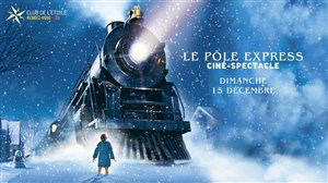 Affiche de Le Pôle Express | Ciné spectacle